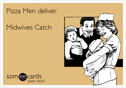 Pizza Men deliver

Midwives Catch