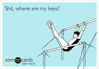 Shit, where are my keys?