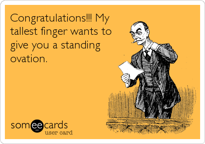 Congratulations!!! My tallest finger wants to give you a standing ovation.