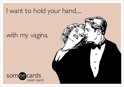 I want to hold your hand.....


with my vagina.