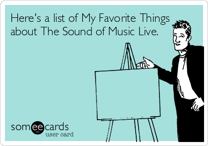 Here's a list of My Favorite Things
about The Sound of Music Live.