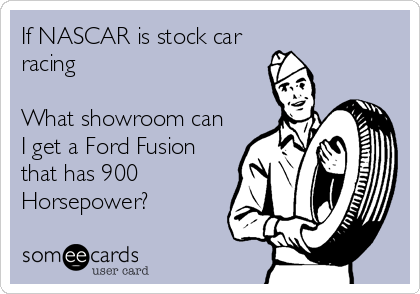 If NASCAR is stock car
racing

What showroom can
I get a Ford Fusion
that has 900
Horsepower?