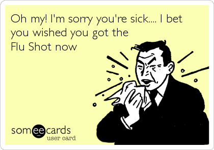 Oh my! I'm sorry you're sick.... I bet
you wished you got the
Flu Shot now