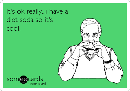 It's ok really...i have a
diet soda so it's
cool.