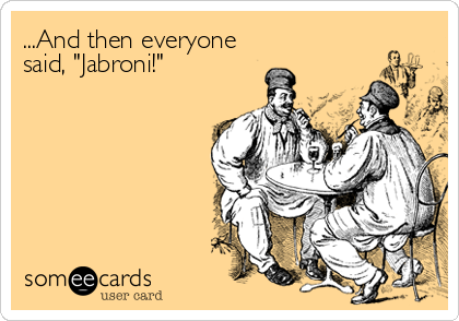 ...And then everyone
said, "Jabroni!"
