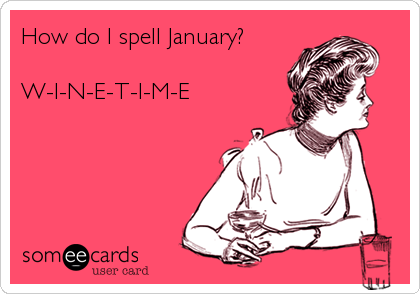 How do I spell January?

W-I-N-E-T-I-M-E