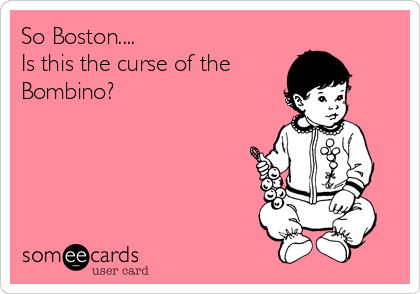 So Boston....
Is this the curse of the
Bombino?