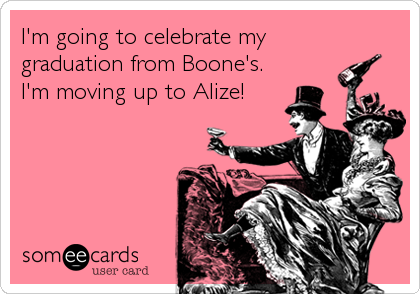 I'm going to celebrate my 
graduation from Boone's.
I'm moving up to Alize!