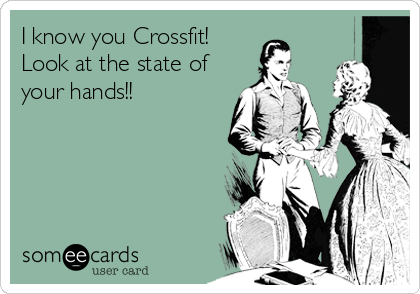 I know you Crossfit!
Look at the state of
your hands!!