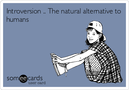 Introversion .. The natural alternative to
humans