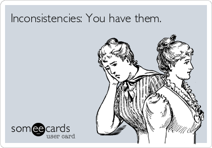 Inconsistencies: You have them.