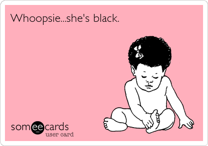 Whoopsie...she's black.