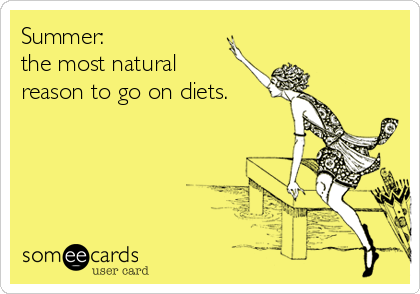 Summer:
the most natural
reason to go on diets.