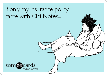 If only my insurance policy
came with Cliff Notes...