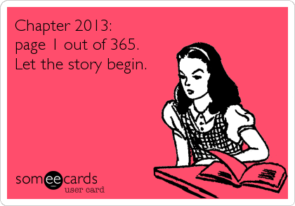 Chapter 2013: 
page 1 out of 365.
Let the story begin.