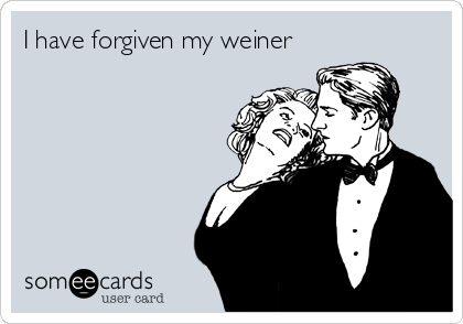 I have forgiven my weiner