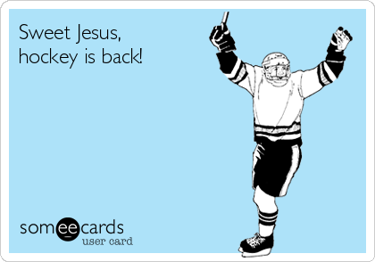Sweet Jesus,
hockey is back!