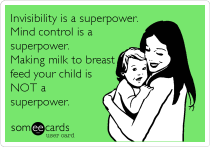 Invisibility is a superpower.
Mind control is a
superpower. 
Making milk to breast
feed your child is
NOT a
superpower.
