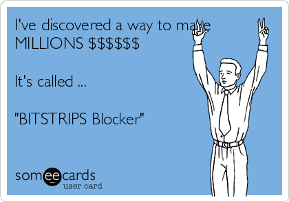 I've discovered a way to make
MILLIONS $$$$$$

It's called ...

"BITSTRIPS Blocker"