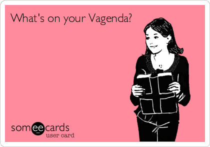 What's on your Vagenda?