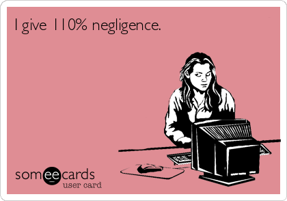 I give 110% negligence.