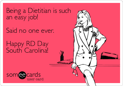 Being a Dietitian is such
an easy job! 

Said no one ever. 

Happy RD Day 
South Carolina!