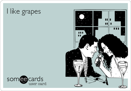 I like grapes