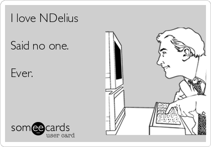 I love NDelius

Said no one.

Ever.