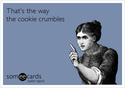 Troende ø dommer That's the way the cookie crumbles | Reminders Ecard