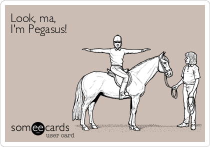 Look, ma,
I'm Pegasus!