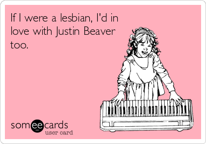 If I were a lesbian, I'd in
love with Justin Beaver
too.