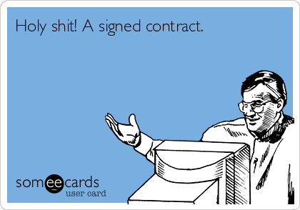 Holy shit! A signed contract.