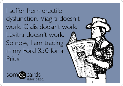 I suffer from erectile dysfunction. Viagra doesn t work. Cialis