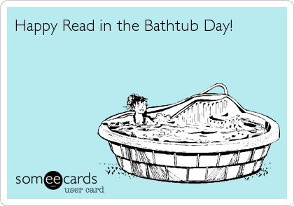 Happy Read in the Bathtub Day!