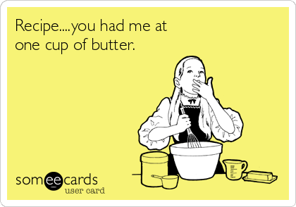 Recipe....you had me at 
one cup of butter.
