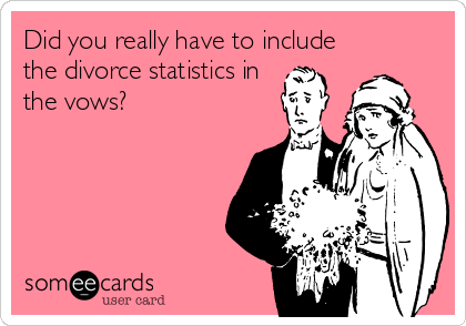 Did you really have to include
the divorce statistics in
the vows?