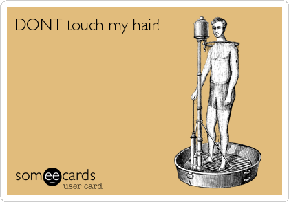 DONT touch my hair!