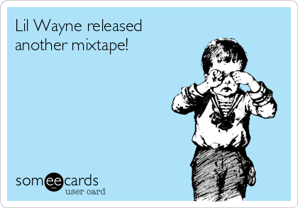 Lil Wayne released 
another mixtape!