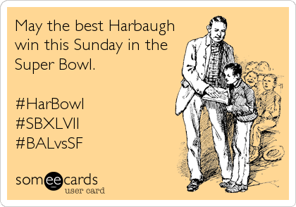 May the best Harbaugh
win this Sunday in the
Super Bowl.

#HarBowl 
#SBXLVII 
#BALvsSF