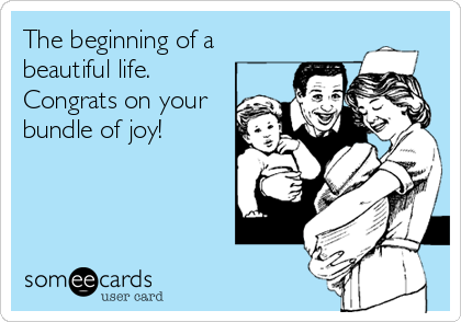 The beginning of a
beautiful life.
Congrats on your
bundle of joy!