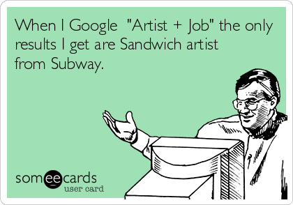 When I Google  "Artist + Job" the only
results I get are Sandwich artist
from Subway.