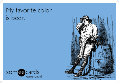 My favorite color 
is beer.