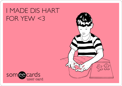 I MADE DIS HART
FOR YEW <3