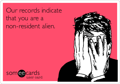 Our records indicate
that you are a
non-resident alien.