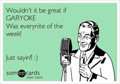 Wouldn't it be great if
GARYOKE
Was everynite of the
week!


Just sayin!! :)