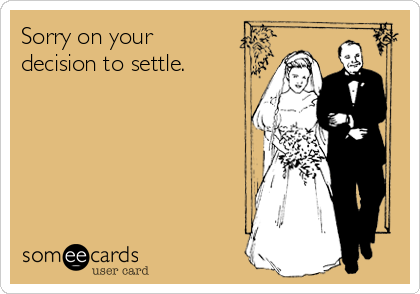 Sorry on your
decision to settle.