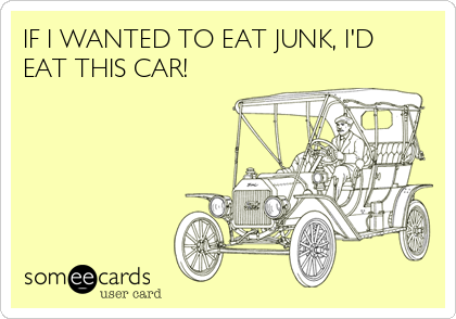 IF I WANTED TO EAT JUNK, I'D
EAT THIS CAR!