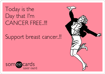 Today is the
Day that I'm
CANCER FREE..!!!

Support breast cancer..!!
