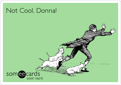Not Cool, Donna!