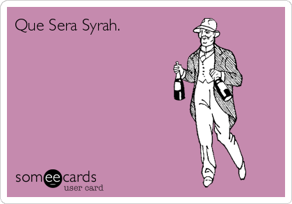 Que Sera Syrah.
